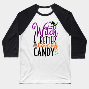 Witch Better Have My Candy Baseball T-Shirt